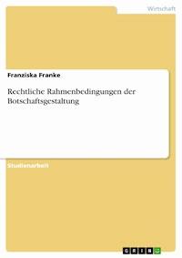 Rechtliche Rahmenbedingungen der Botschaftsgestaltung - Franziska Franke - E-Book