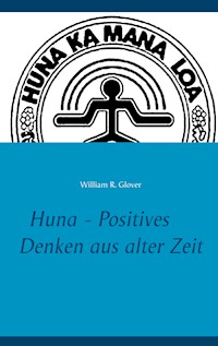Huna - Positives Denken aus alter Zeit - William R. Glover - E-Book