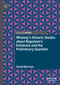 Whately's Historic Doubts about Napoleon's Existence and the Preliminary Question - David Berman - E-Book