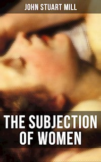 THE SUBJECTION OF WOMEN - John Stuart Mill - E-Book