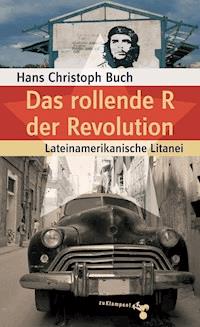 Das rollende R der Revolution - Hans Christoph Buch - E-Book
