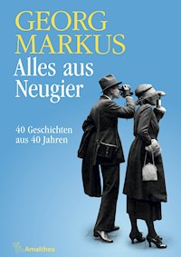 Alles aus Neugier - Georg Markus - E-Book