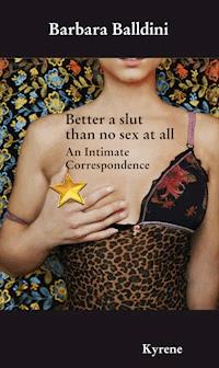 Better a slut than no sex at all - Barbara Balldini - E-Book