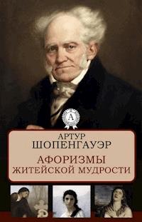 Афоризмы житейской мудрости - Артур Шопенгауэр - E-Book