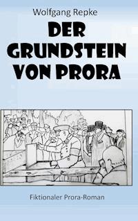 Der Grundstein von Prora - Wolfgang Repke - E-Book