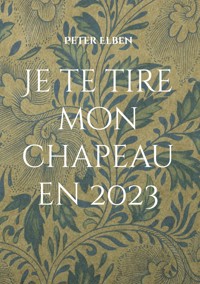 Je te tire mon chapeau en 2023 - Peter Elben - E-Book