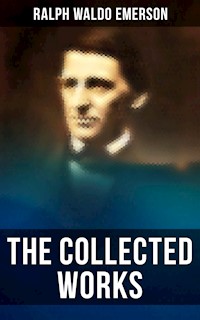 The Collected Works of Ralph Waldo Emerson - Ralph Waldo Emerson - E-Book