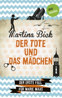 Der Tote und das Mädchen: Der erste Fall für Marie Maas - Martina Bick - E-Book