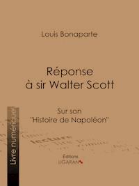 Réponse à Sir Walter Scott - Louis Bonaparte - E-Book