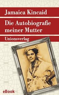 Die Autobiografie meiner Mutter - Jamaica Kincaid - E-Book