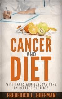 Cancer and Diet - With facts and observations on related subjects - Frederick L. Hoffman - E-Book