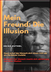 Mein Freund: Die Illusion - Heinz Duthel - E-Book