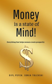 Money is a state of Mind! - Sonja Tolevski - E-Book