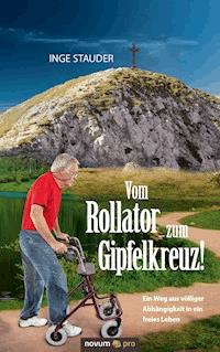 Vom Rollator zum Gipfelkreuz! - Inge Stauder - E-Book