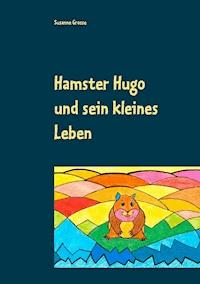 Hamster Hugo und sein kleines Leben - Susanne Grosse - E-Book