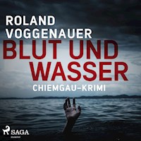 Blut und Wasser - Chiemgau-Krimi (Ungekürzt) - Roland Voggenauer - Hörbuch