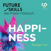 Future Skills - Das Praxis-Hörbuch - Happiness (Ungekürzt) - Rüdiger Fox - Hörbuch