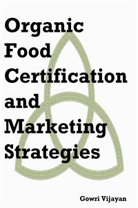 Organic Food Certification and Marketing Strategies - Gowri Vijayan - E-Book