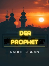 Der Prophet (Übersetzt) - Kahlil Gibran - E-Book