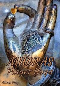 Mudras Finger Yoga - Alina Frey - E-Book