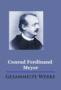 Conrad Ferdinand Meyer - Gesammelte Werke - Conrad Ferdinand Meyer - E-Book