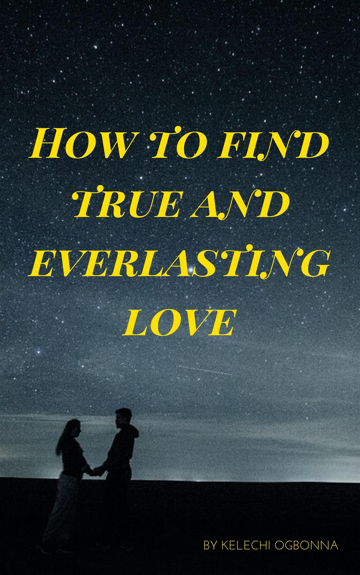 how to find true and everlasting love - kelechi ogbonna - E-Book