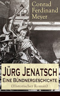 Jürg Jenatsch: Eine Bündnergeschichte (Historischer Roman) - Conrad Ferdinand Meyer - E-Book
