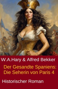 Der Gesandte Spaniens: Die Seherin von Paris 4 - W. A.  Hary - E-Book