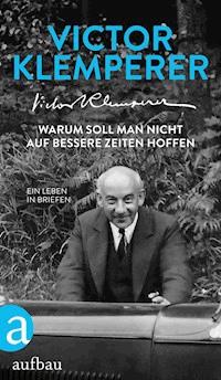 Warum soll man nicht auf bessere Zeiten hoffen - Victor Klemperer - E-Book