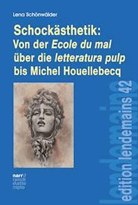 Schockästhetik:  Von der Ecole du mal über die letteratura pulp bis Michel Houellebecq - Lena Schönwälder - E-Book
