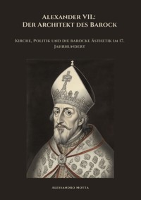 Alexander VII.: Der Architekt des Barock - Alessandro Motta - E-Book