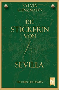 Die Stickerin von Sevilla - Sylvia Klinzmann - E-Book
