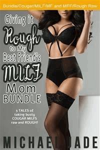Giving it Rough to My Best Friend's MILF Mom Bundle - Michael Jade - E-Book
