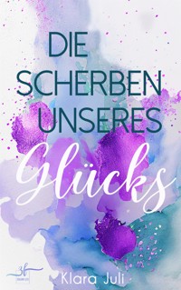 Die Scherben unseres Glücks - Klara Juli - E-Book