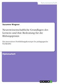 Neurowissenschaftliche Grundlagen des Lernens und ihre Bedeutung für die Bildungspraxis - Susanne Wagner - E-Book