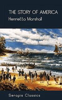 The Story of America (Serapis Classics) - Henrietta Marshall - E-Book