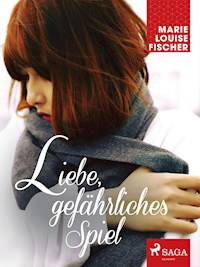 Liebe, gefährliches Spiel - Marie Louise Fischer - E-Book