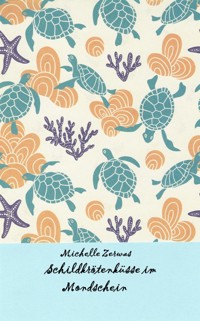 Schildkrötenküsse im Mondschein - Zerwas Michelle - E-Book