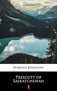 Prescott of Saskatchewan - Harold Bindloss - E-Book