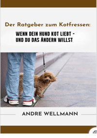 Der Ratgeber zum Kotfressen - Andre Wellmann - E-Book
