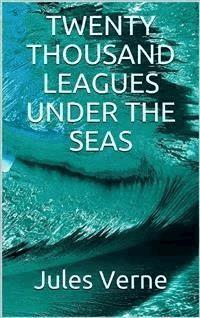 Twenty Thousand Leagues Under the Seas - Jules Verne. - E-Book