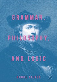 Grammar, Philosophy, and Logic - Bruce Silver - E-Book