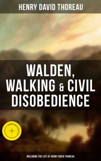 Walden, Walking & Civil Disobedience (Including The Life of Henry David Thoreau) - Henry David Thoreau - E-Book