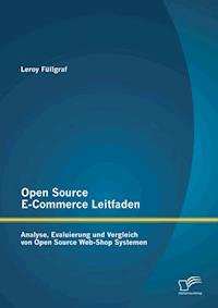 Open Source E-Commerce Leitfaden: Analyse, Evaluierung und Vergleich von Open Source Web-Shop Systemen - Leroy Füllgraf - E-Book