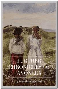 Further Chronicles of Avonlea - Lucy Maud Montgomery - E-Book