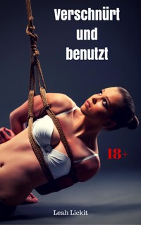 Verschnürt und benutzt - Leah Lickit - E-Book