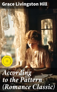 According to the Pattern (Romance Classic) - Grace Livingston Hill - E-Book