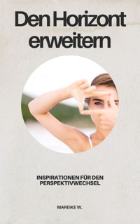 Den Horizont erweitern - Mareike W. - E-Book