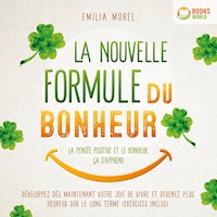 La nouvelle formule du bonheur – La pensée positive et le bonheur, ça s'apprend: Développez dès maintenant votre joie de vivre et devenez plus heureux sur le long terme (exercices inclus) - Emilia Morel - Hörbuch