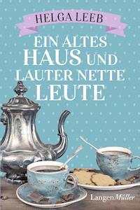Ein altes Haus und lauter nette Leute - Helga Leeb - E-Book